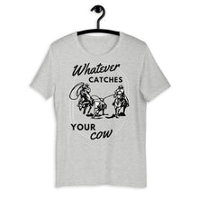 Load image into Gallery viewer, Whatever Catches Your Cow Western Graphic T-Shirt