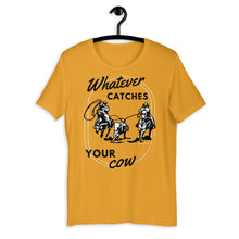 Load image into Gallery viewer, Whatever Catches Your Cow Western Graphic T-Shirt