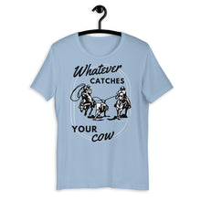 Load image into Gallery viewer, Whatever Catches Your Cow Western Graphic T-Shirt