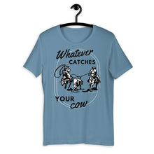 Load image into Gallery viewer, Whatever Catches Your Cow Western Graphic T-Shirt