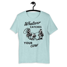 Load image into Gallery viewer, Whatever Catches Your Cow Western Graphic T-Shirt